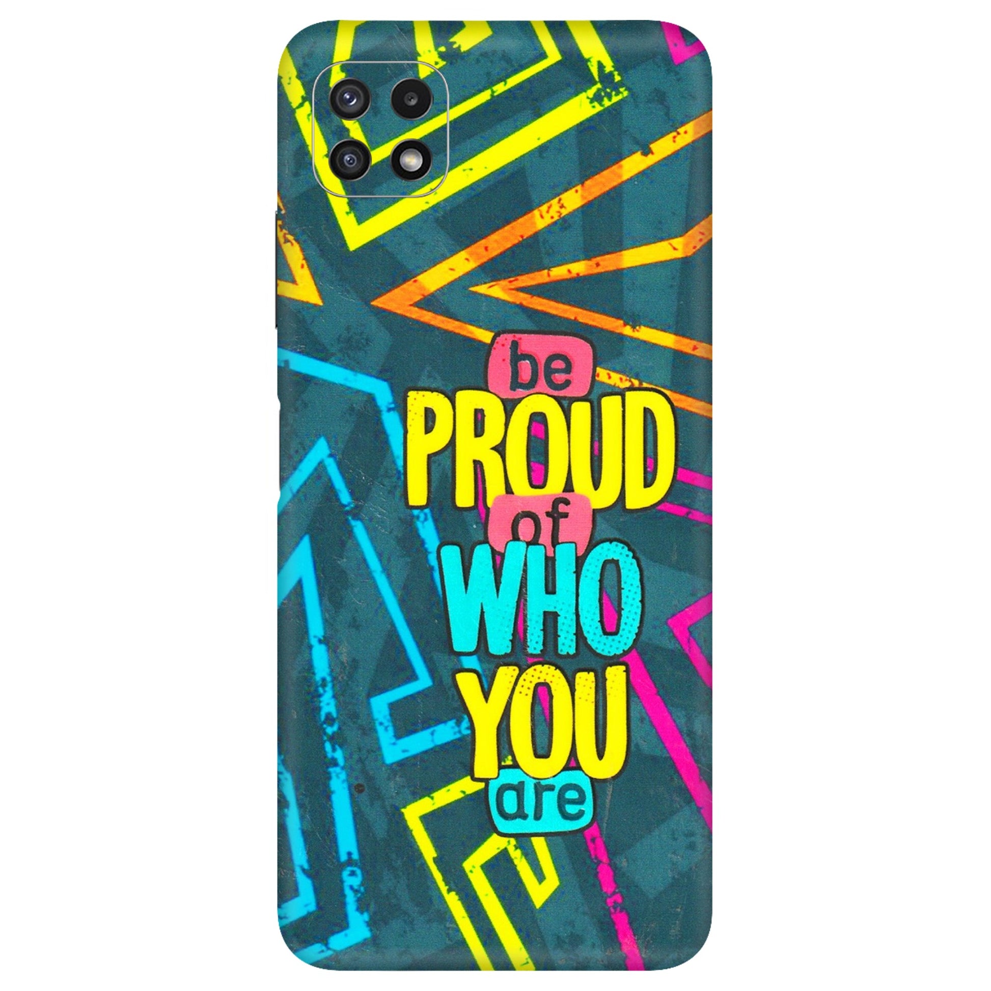 Samsung A/S Series Phone Skins (All Models) - Be Proud Of Who You Are - 3D Embossed Finish (L-277) Samsung Galaxy A22 (5G)