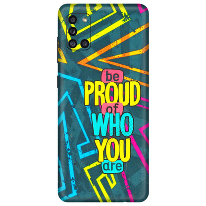 Samsung A/S Series Phone Skins (All Models) - Be Proud Of Who You Are - 3D Embossed Finish (L-277) Samsung Galaxy A31