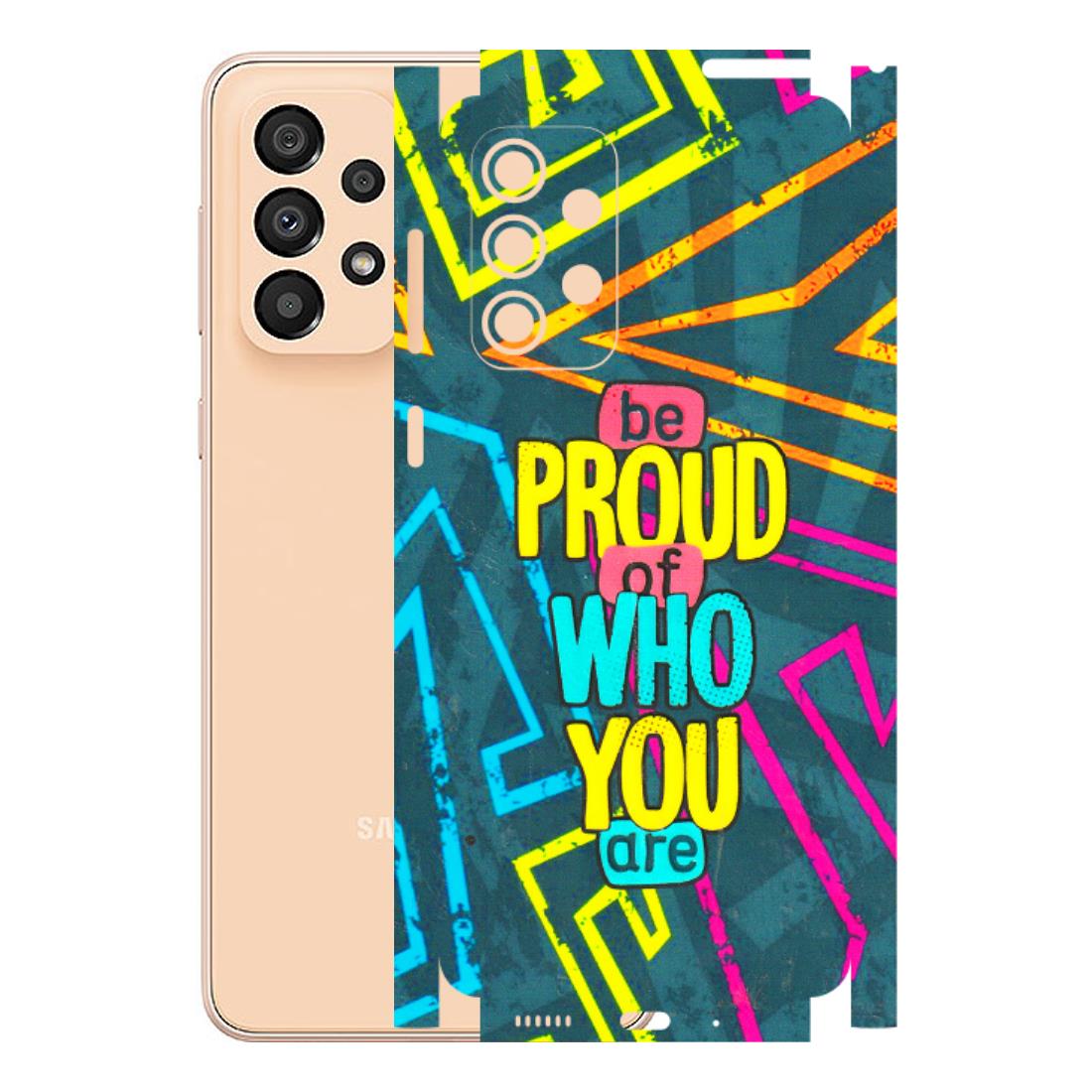 Samsung A/S Series Phone Skins (All Models) - Be Proud Of Who You Are - 3D Embossed Finish (L-277) Samsung Galaxy A33(5G)