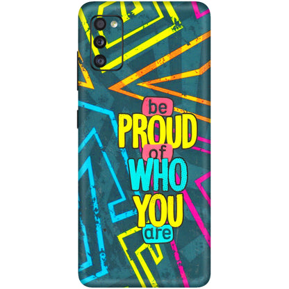 Samsung A/S Series Phone Skins (All Models) - Be Proud Of Who You Are - 3D Embossed Finish (L-277) Samsung Galaxy A41