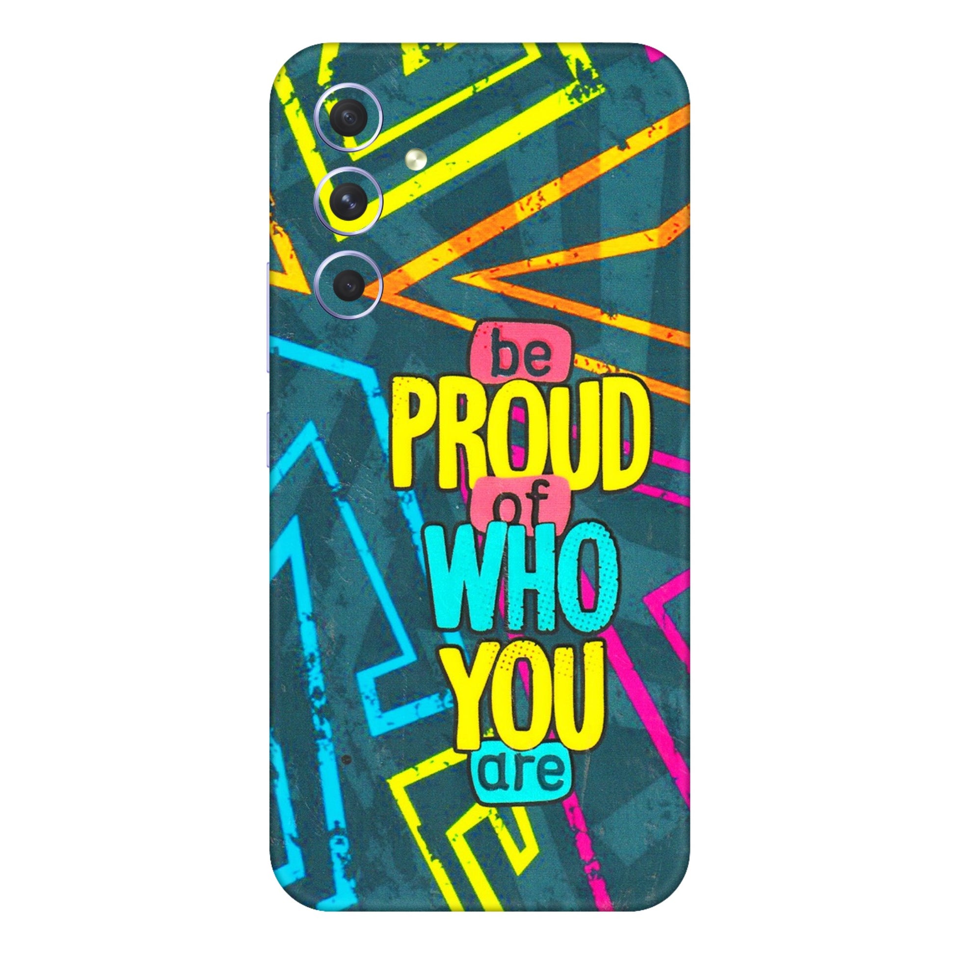 Samsung A/S Series Phone Skins (All Models) - Be Proud Of Who You Are - 3D Embossed Finish (L-277) Samsung Galaxy A54 (5G)