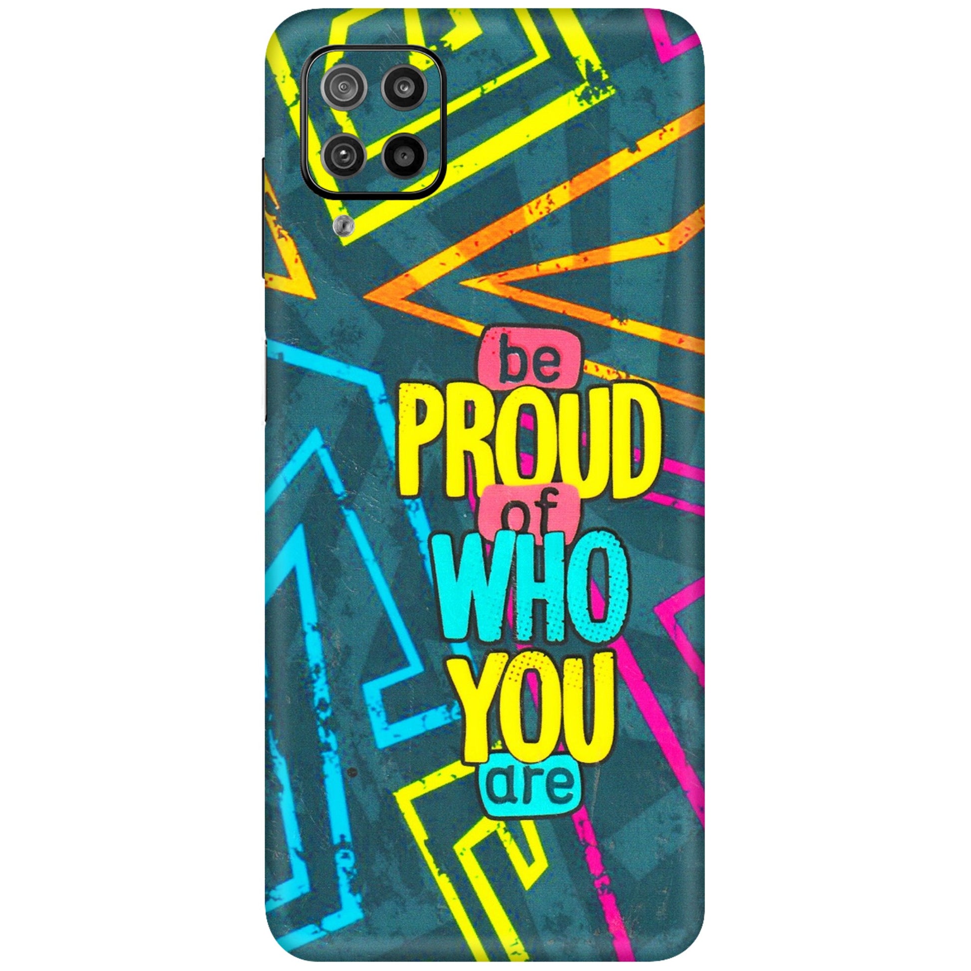 Samsung M/F/Note/Flip and C Phone Skins (All Models) - Be Proud Of Who You Are - 3D Embossed Finish (L-277) Samsung Galaxy F12
