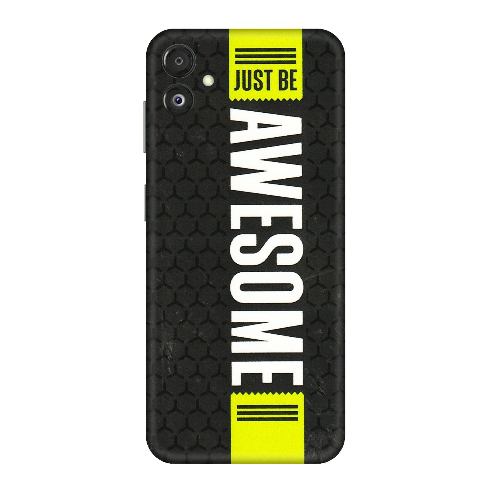 Samsung M/F/Note/Flip and C Phone Skins (All Models) - Just Be Awesome - 3D Embossed Finish (L-101) Samsung Galaxy F14 (5G)