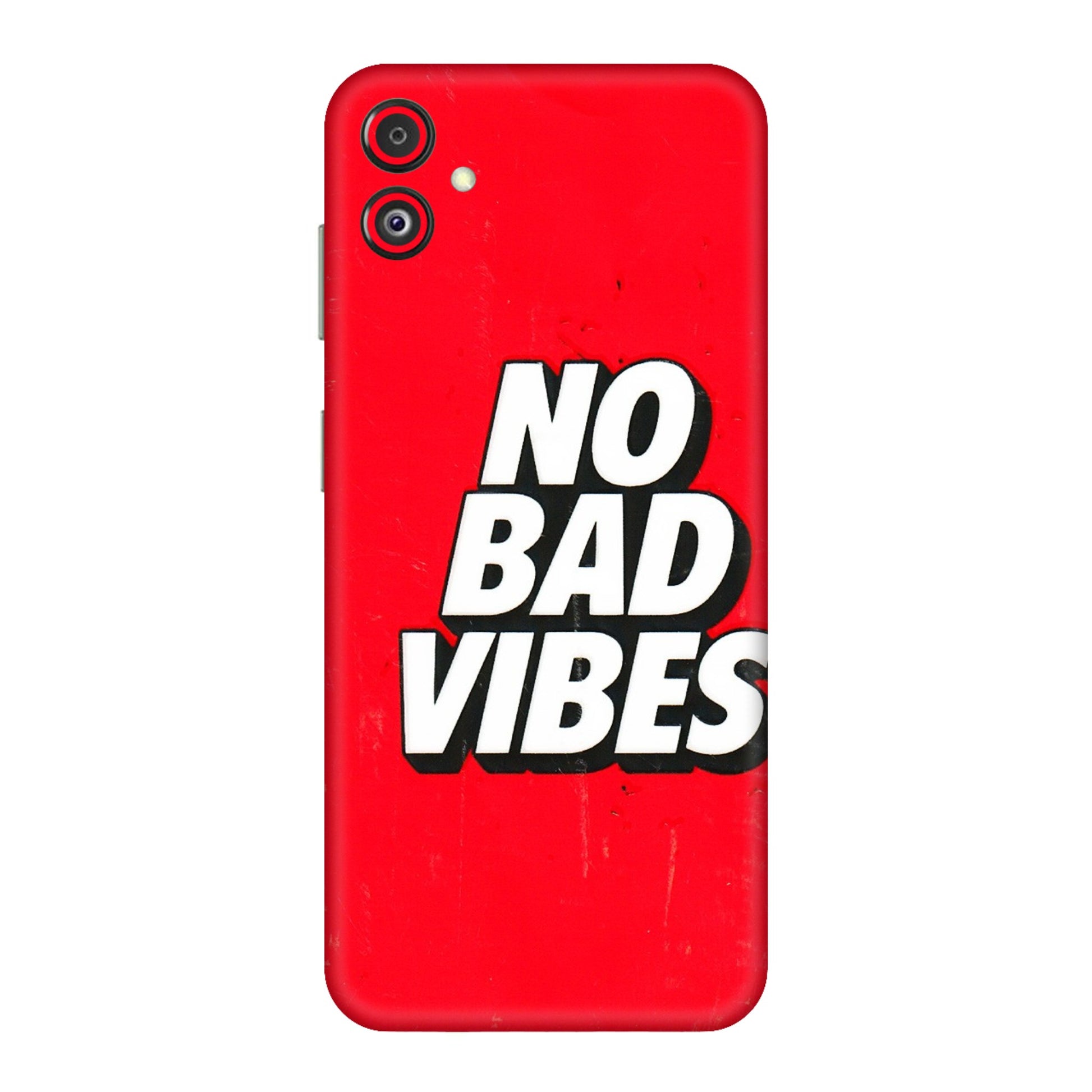 Samsung M/F/Note/Flip and C Phone Skins (All Models) - No Bad Vibes - 3D Embossed Finish (L-280) Samsung Galaxy F14 (5G)