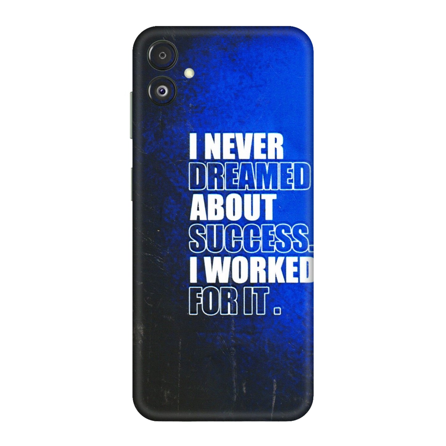 Samsung M/F/Note/Flip and C Phone Skins (All Models) - I Never Dreamed About Success - 3D Embossed Finish (L-283) Samsung Galaxy F14 (5G)