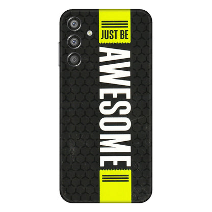 Samsung M/F/Note/Flip and C Phone Skins (All Models) - Just Be Awesome - 3D Embossed Finish (L-101) Samsung Galaxy F15 (5G)
