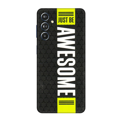 Samsung M/F/Note/Flip and C Phone Skins (All Models) - Just Be Awesome - 3D Embossed Finish (L-101) Samsung Galaxy F54 (5G)