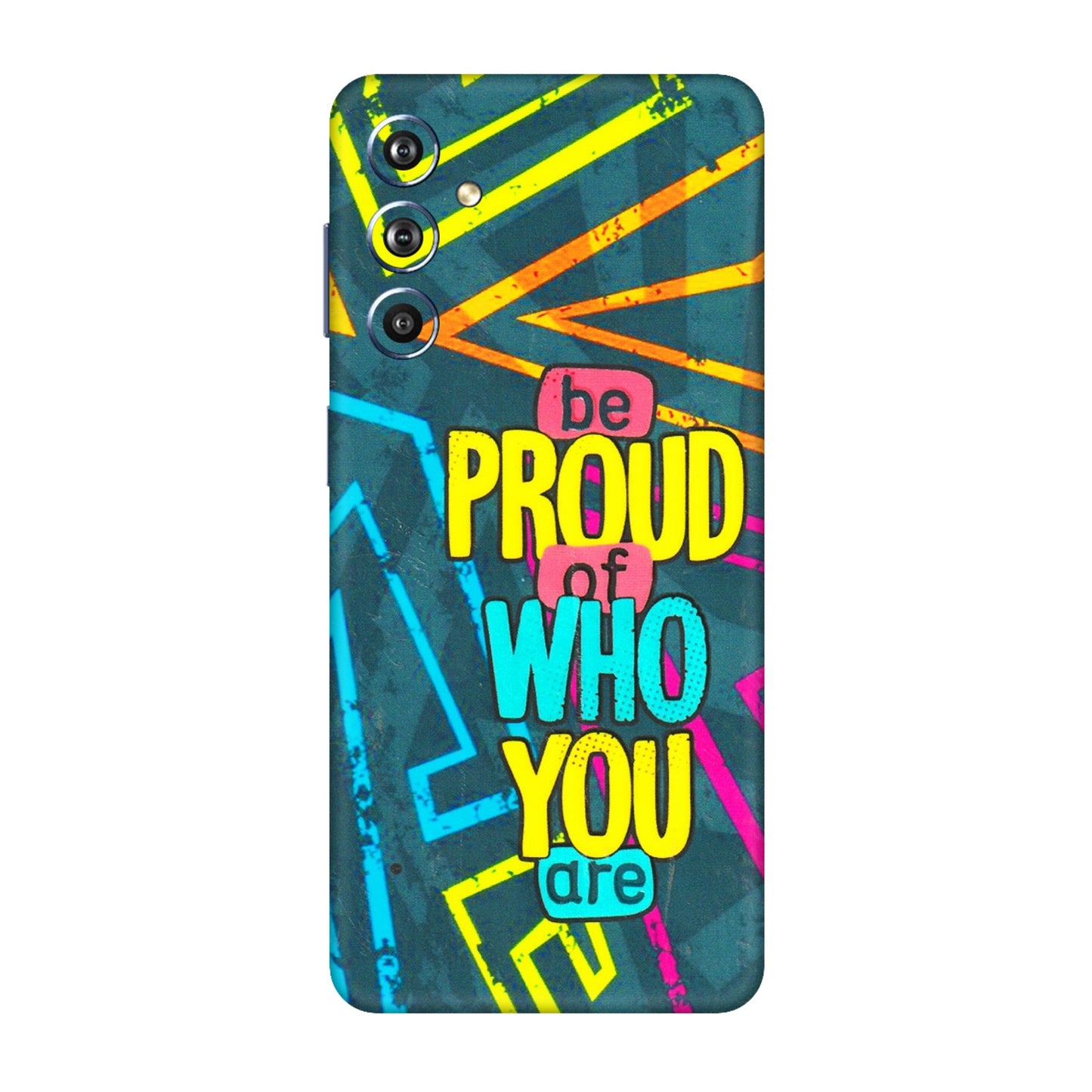 Samsung M/F/Note/Flip and C Phone Skins (All Models) - Be Proud Of Who You Are - 3D Embossed Finish (L-277) Samsung Galaxy F54 (5G)