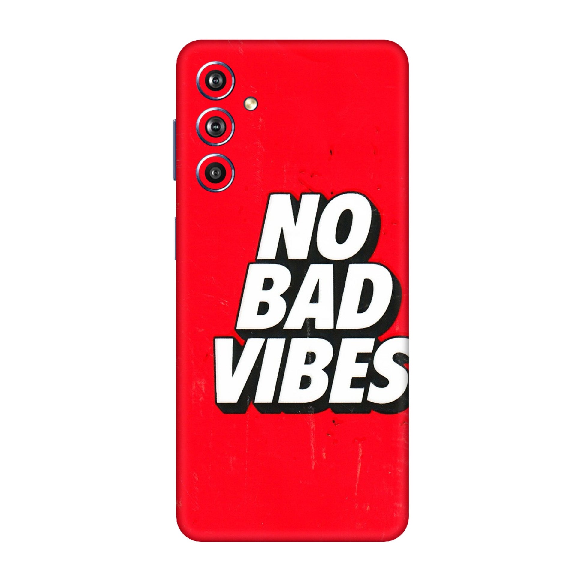 Samsung M/F/Note/Flip and C Phone Skins (All Models) - No Bad Vibes - 3D Embossed Finish (L-280) Samsung Galaxy F54 (5G)