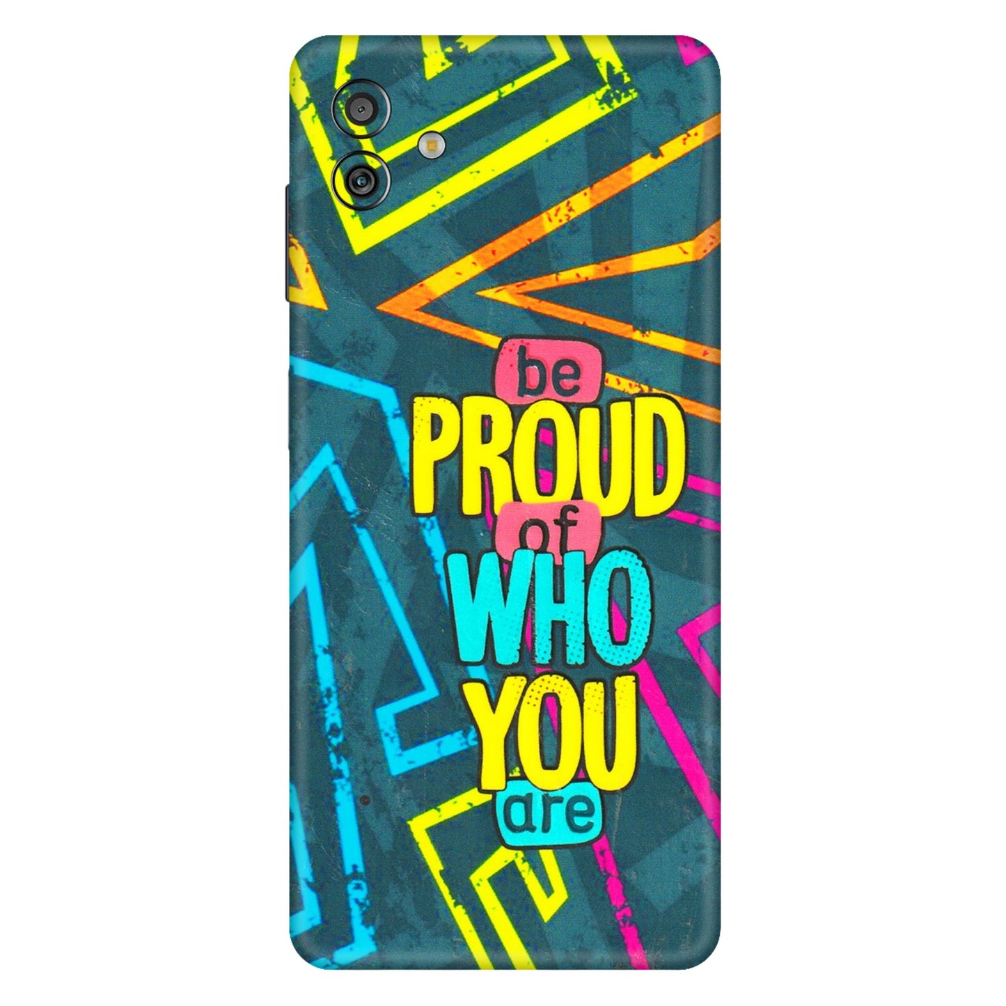 Samsung M/F/Note/Flip and C Phone Skins (All Models) - Be Proud Of Who You Are - 3D Embossed Finish (L-277) Samsung Galaxy M13 (5G)