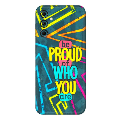 Samsung M/F/Note/Flip and C Phone Skins (All Models) - Be Proud Of Who You Are - 3D Embossed Finish (L-277) Samsung Galaxy M14 (5G)