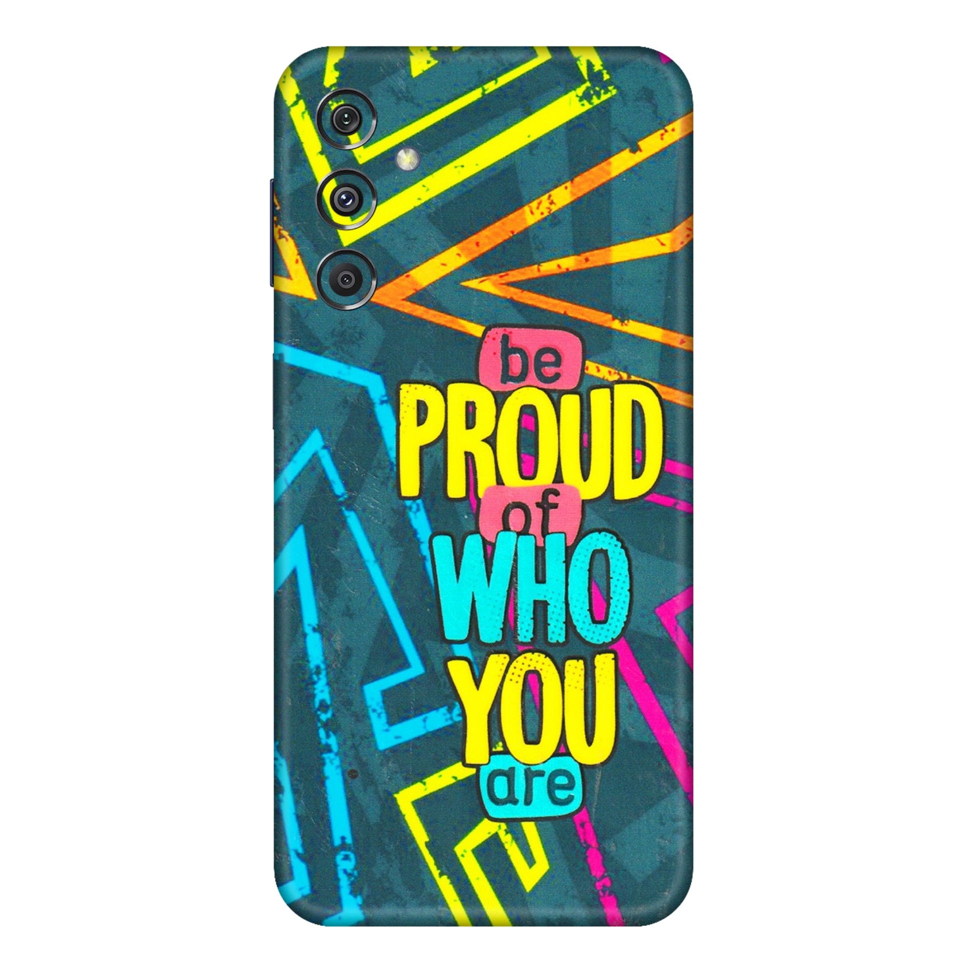Samsung M/F/Note/Flip and C Phone Skins (All Models) - Be Proud Of Who You Are - 3D Embossed Finish (L-277) Samsung Galaxy M34 (5G)