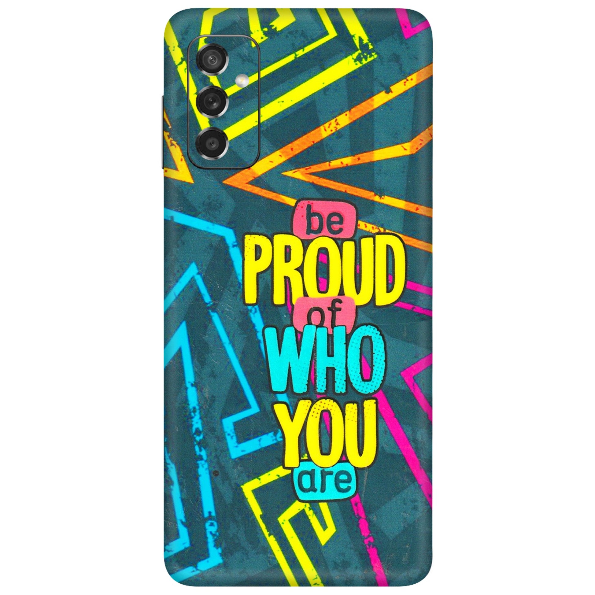 Samsung M/F/Note/Flip and C Phone Skins (All Models) - Be Proud Of Who You Are - 3D Embossed Finish (L-277) Samsung Galaxy M52 (5G)