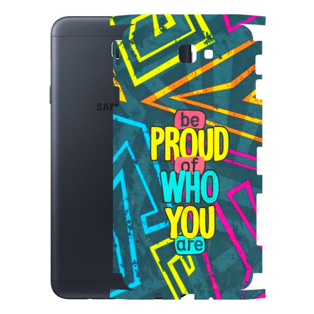 Samsung M/F/Note/Flip and C Phone Skins (All Models) - Be Proud Of Who You Are - 3D Embossed Finish (L-277) Samsung Galaxy On Next