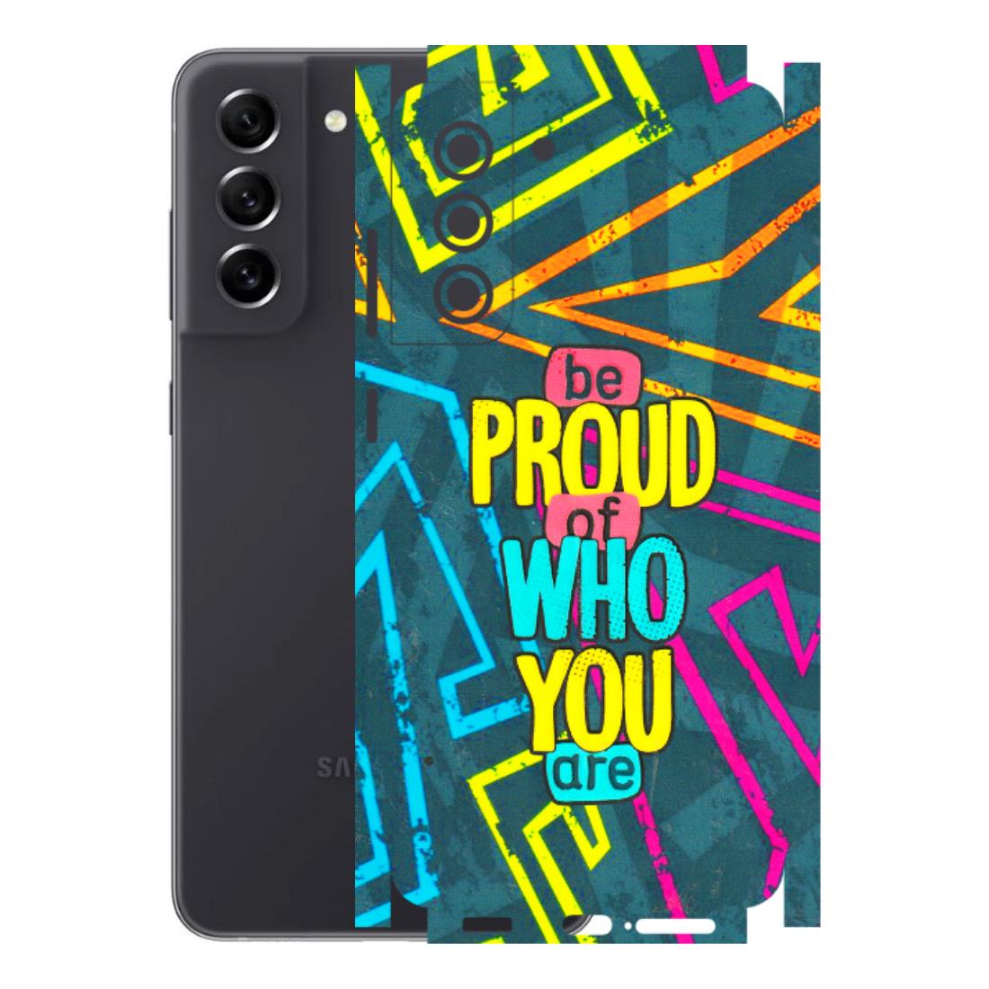 Samsung A/S Series Phone Skins (All Models) - Be Proud Of Who You Are - 3D Embossed Finish (L-277) Samsung Galaxy S21 FE 5G