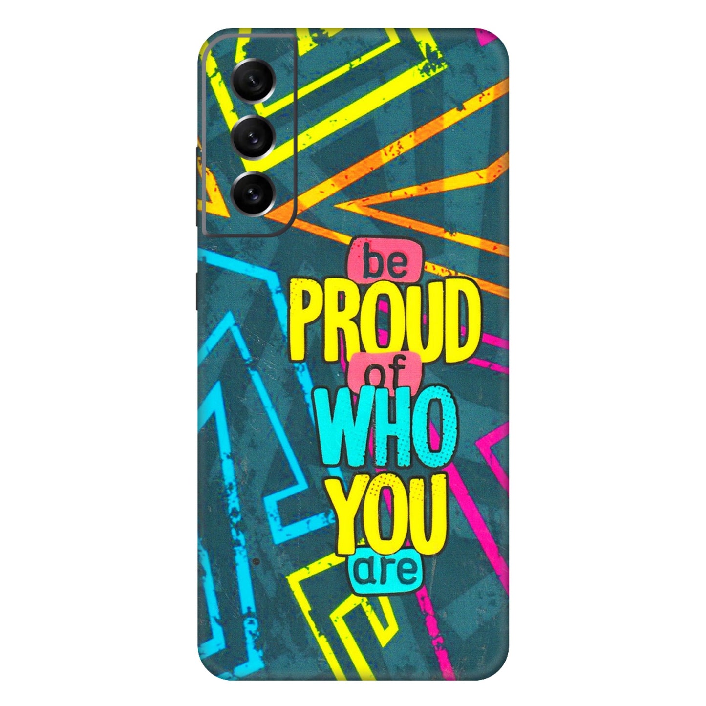 Samsung A/S Series Phone Skins (All Models) - Be Proud Of Who You Are - 3D Embossed Finish (L-277) Samsung Galaxy S21 FE 5G