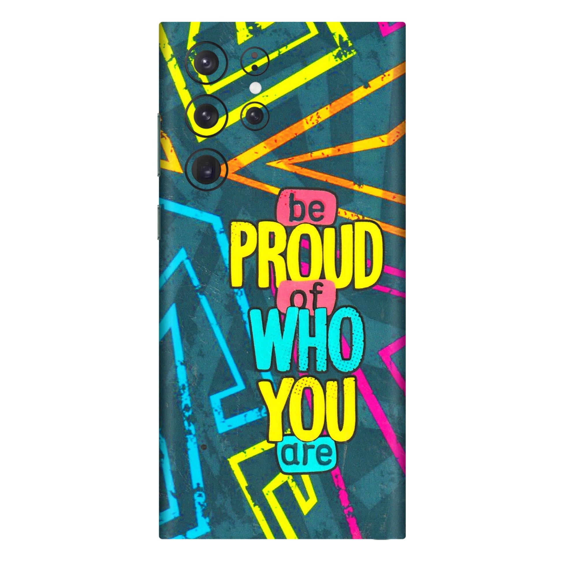 Samsung A/S Series Phone Skins (All Models) - Be Proud Of Who You Are - 3D Embossed Finish (L-277) Samsung Galaxy S22 Ultra