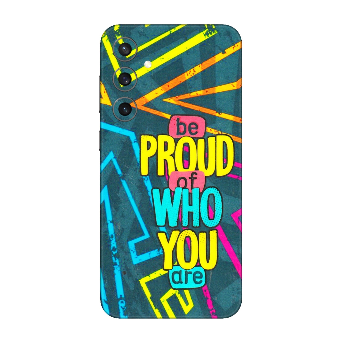 Samsung A/S Series Phone Skins (All Models) - Be Proud Of Who You Are - 3D Embossed Finish (L-277) Samsung Galaxy S23 FE (5G)