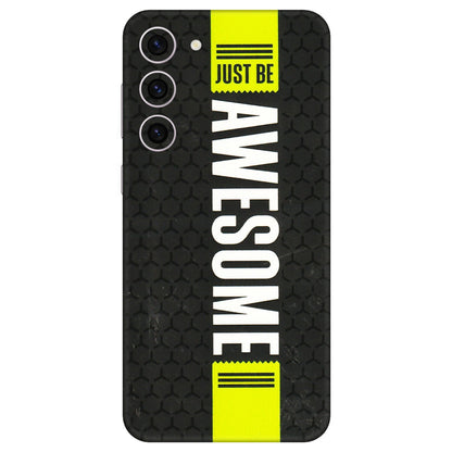 Samsung A/S Series Phone Skins (All Models) - Just Be Awesome - 3D Embossed Finish (L-101) Samsung Galaxy S23 Plus (5G)