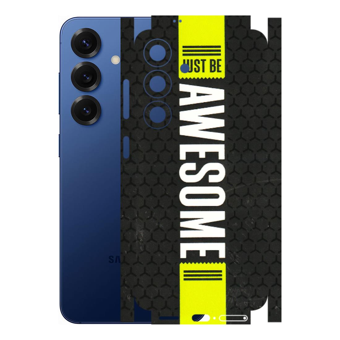 Samsung A/S Series Phone Skins (All Models) - Just Be Awesome - 3D Embossed Finish (L-101) Samsung Galaxy S25 (5G)