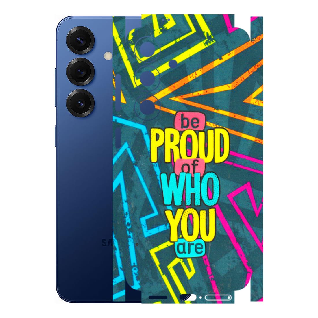 Samsung A/S Series Phone Skins (All Models) - Be Proud Of Who You Are - 3D Embossed Finish (L-277) Samsung Galaxy S25 (5G)