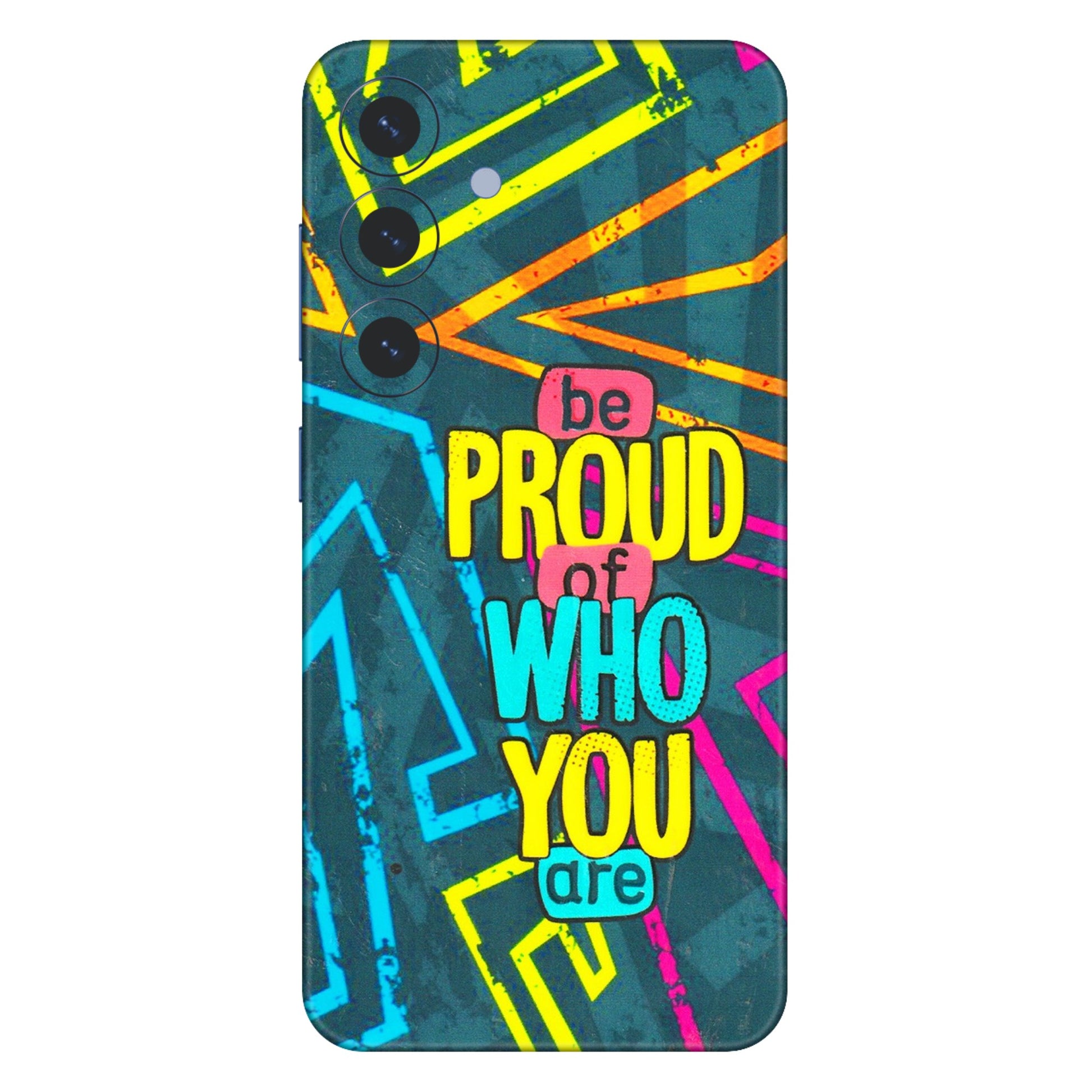 Samsung A/S Series Phone Skins (All Models) - Be Proud Of Who You Are - 3D Embossed Finish (L-277) Samsung Galaxy S25 (5G)