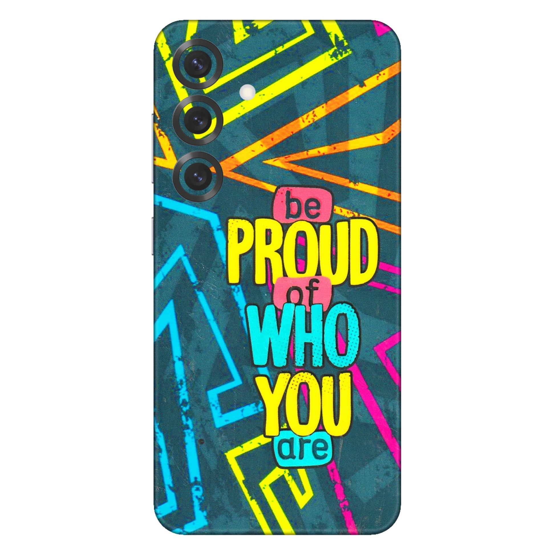 Samsung A/S Series Phone Skins (All Models) - Be Proud Of Who You Are - 3D Embossed Finish (L-277) Samsung Galaxy S25 Plus