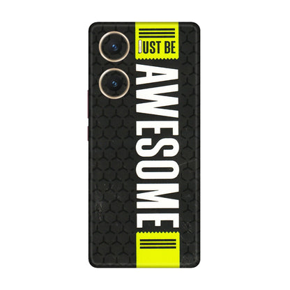 VIVO Z/V/X/T/U/S Series Phone Skins (All Models) - Just Be Awesome - 3D Embossed Finish (L-101) Vivo V29e (5G)