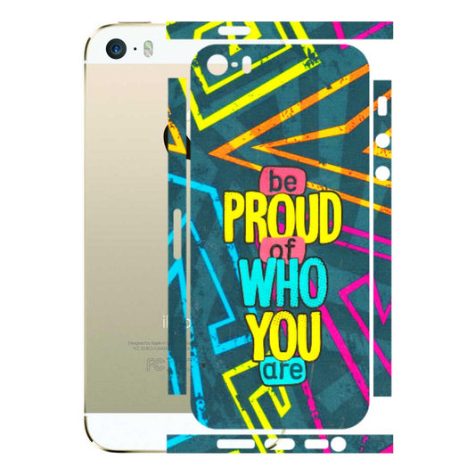 Apple iPhone Skins (All Models) - Be Proud Of Who You Are - 3D Embossed Finish (L-277) iPhone 5S