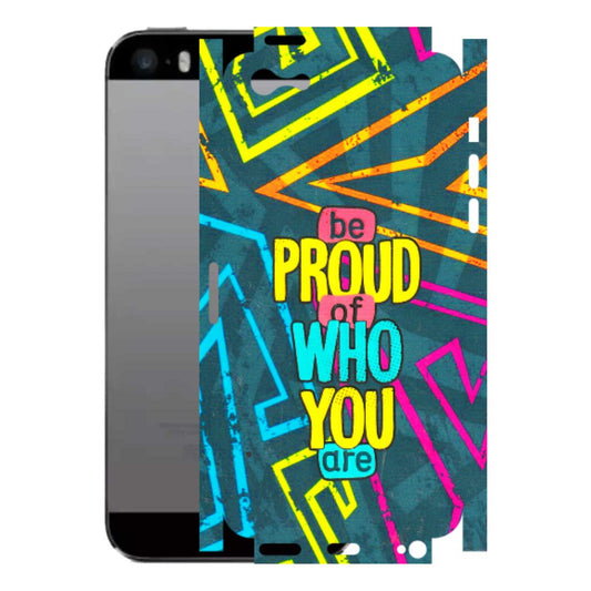 Apple iPhone Skins (All Models) - Be Proud Of Who You Are - 3D Embossed Finish (L-277) iPhone 5
